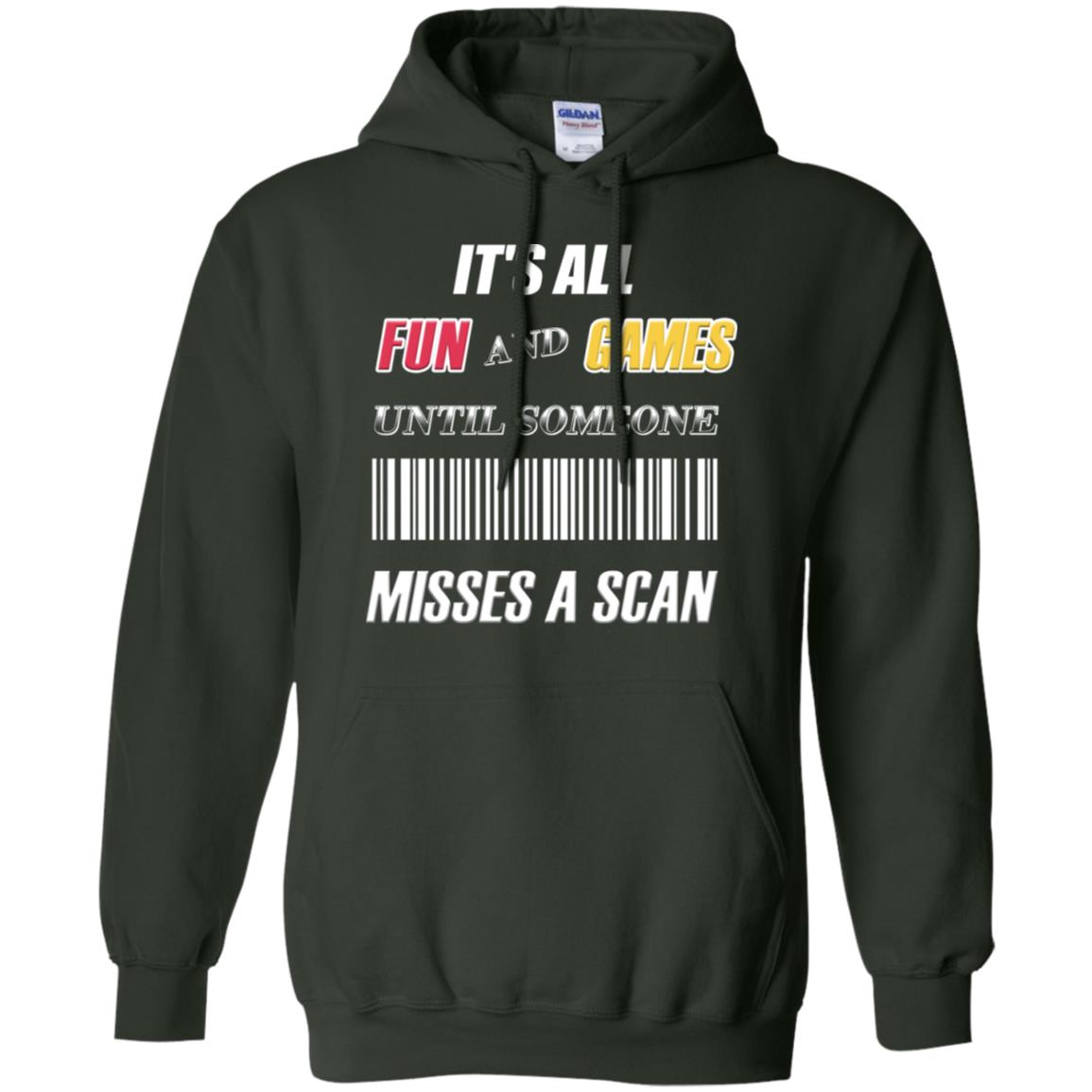 It's All Fun And Games Until Someone Misses A Scan Ggift Shirt Forest Green