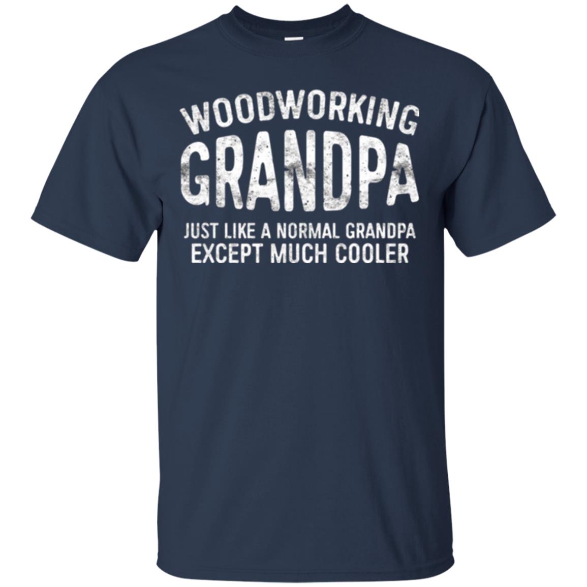 Woodworking Grandpa Just Like A Normal Grandpa Papa T-shirt Navy