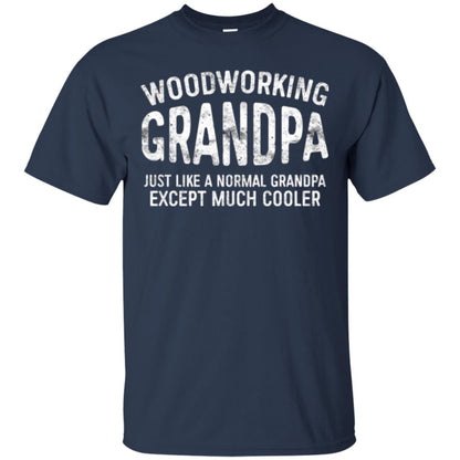 Woodworking Grandpa Just Like A Normal Grandpa Papa T-shirt Navy