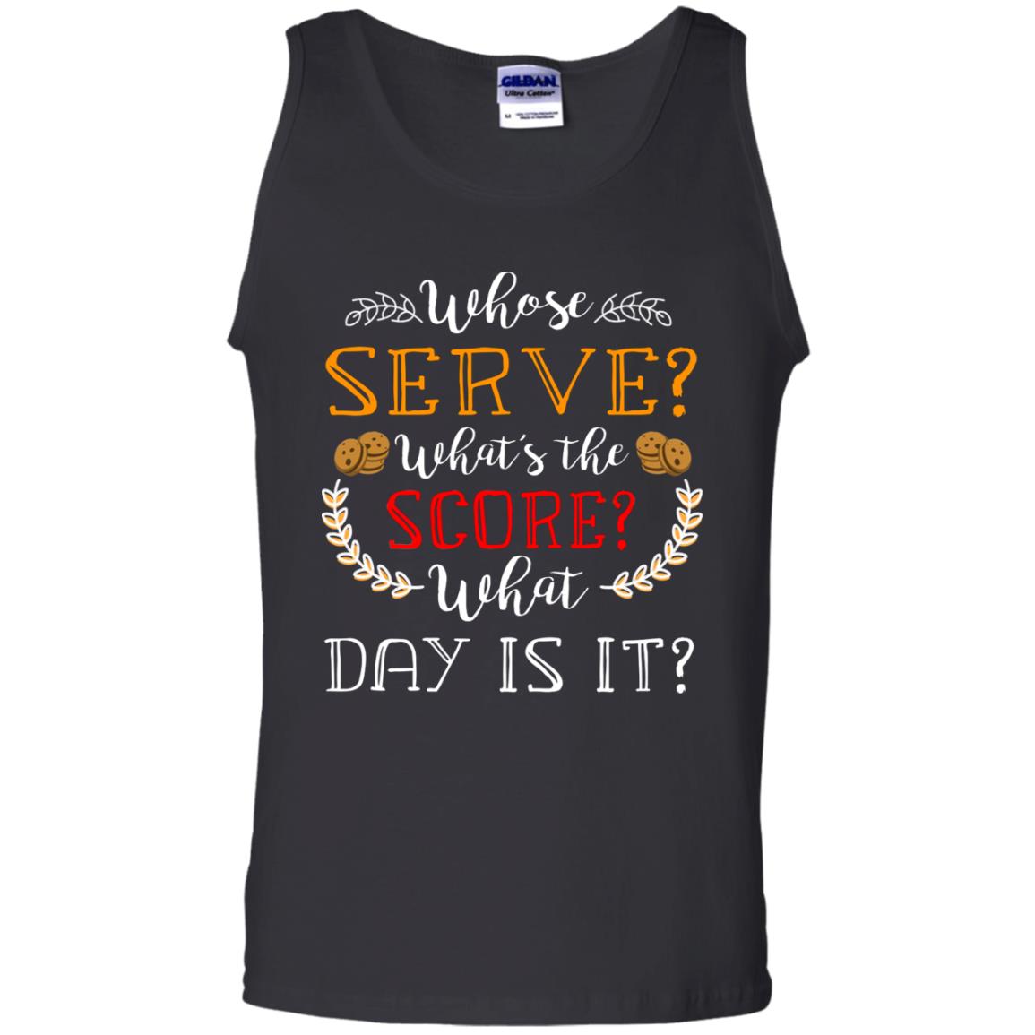 Whose Serve What's The Score What Day Is It Best Quote Shirt Black