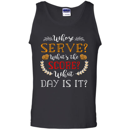 Whose Serve What's The Score What Day Is It Best Quote Shirt Black