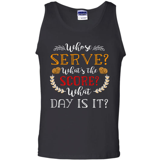 Whose Serve What's The Score What Day Is It Best Quote Shirt Black
