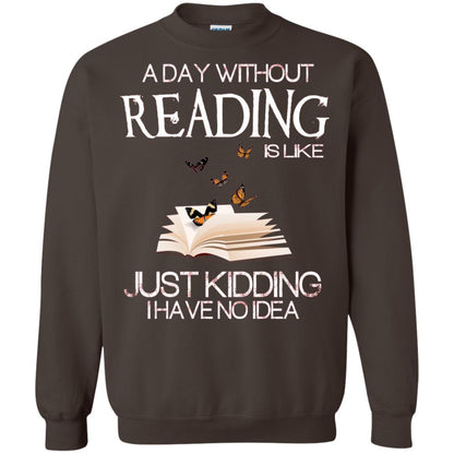 A Day Without Reading Is Like Just Kidding Bookworm T-shirt Dark Chocolate
