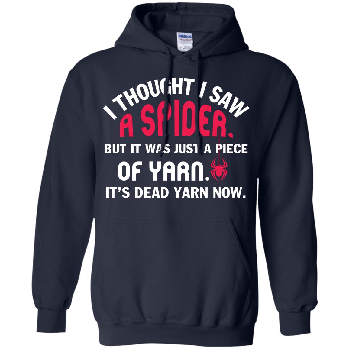 I Thought I Saw A Spider But It Was Just A Piece Of Yarn It’s Dead Yarn Now Funny Spider T-shirt Navy