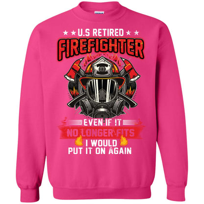 U.s Retired Firefighter Even If It No Longer Fits I Would Put It On Again Shirt Heliconia