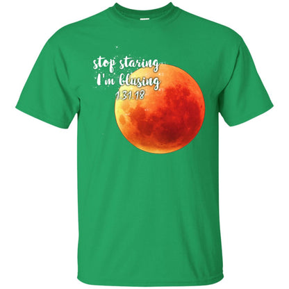Blood Moon T-shirt Stop Staring I_m Blusing 1.31.18 Irish Green