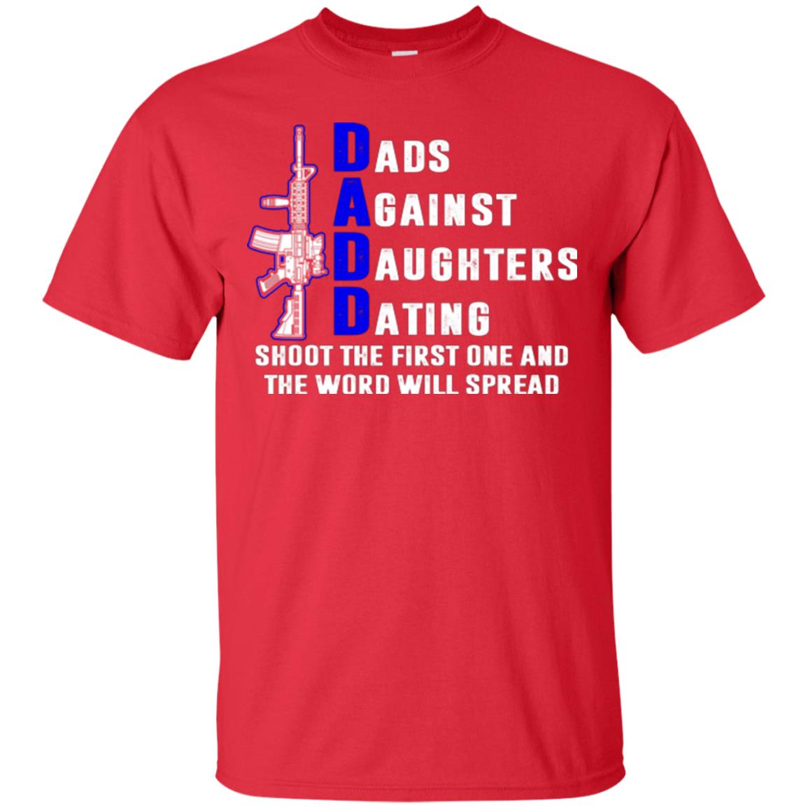 Dads Against Daughters Dating Shoot The First One And The Word Will Spread Shirt Red