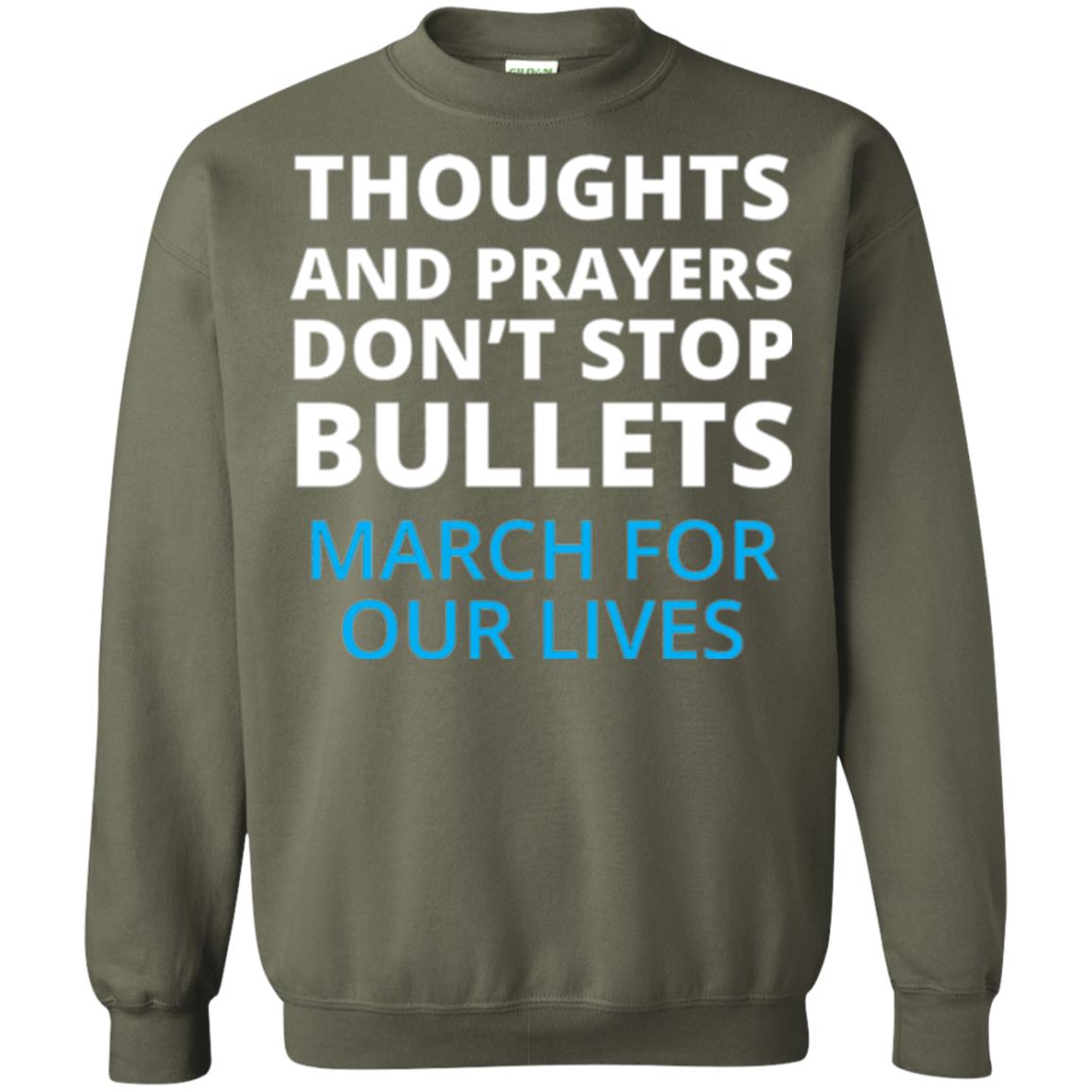 Thoughts And Prayers Don_t Stop Bullets March For Our Lives Anti Gun T-shirt Military Green
