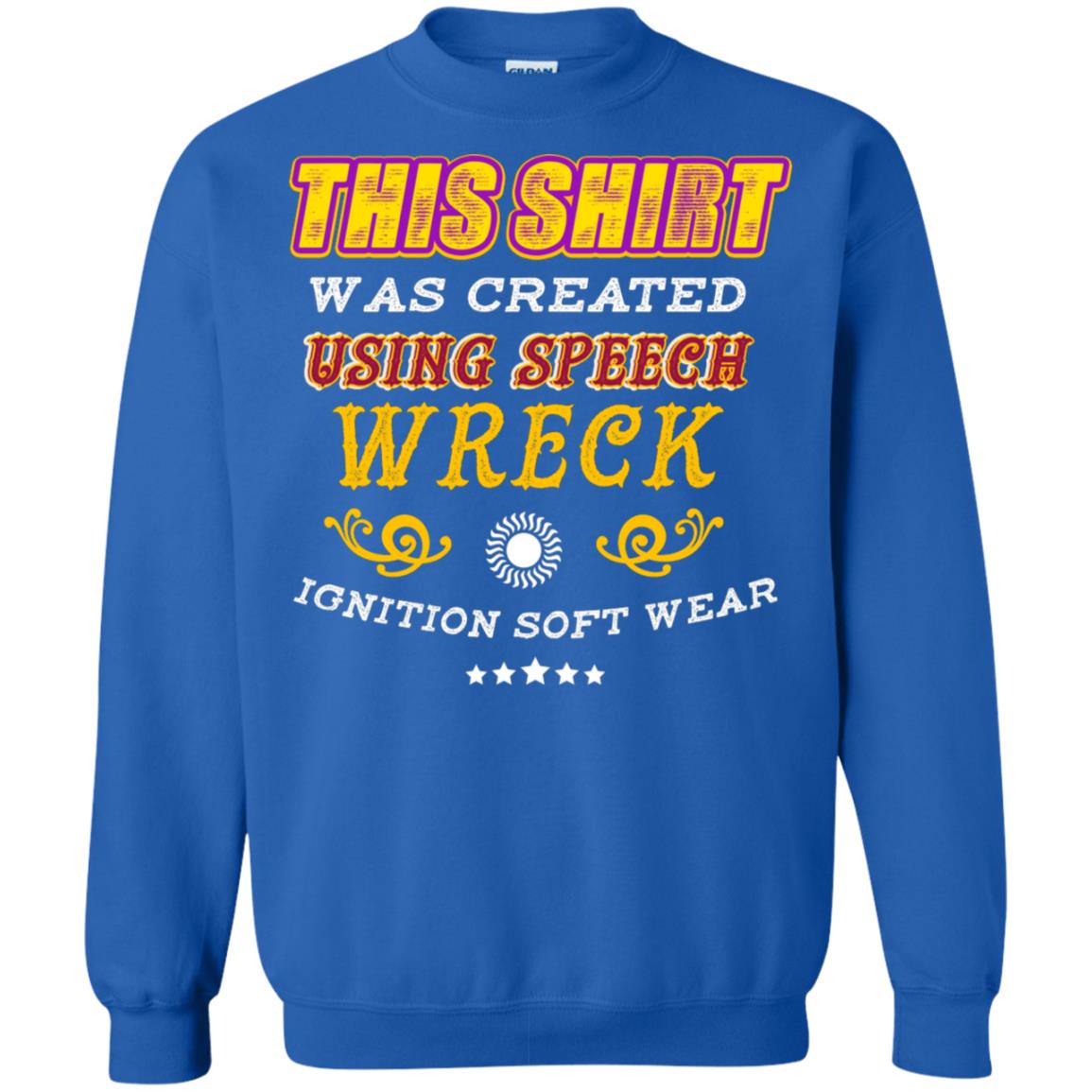 This Shirt Was Created Using Speech Wreck Ignition Software Shirt Royal
