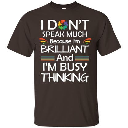 I Don_t Speak Much Because I_m Brilliant And I_m Busy Thinking Autism Awareness T-shirt Dark Chocolate