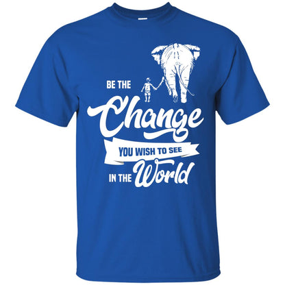 Be The Change You Wish To See In The World Shirt Royal