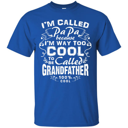 I'm Called Papa Because I'm Way Too Cool To Be Called Grandfather Royal