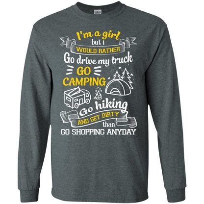 I_m A Girl But I Would Rather Go Drive My Truck Go Camping Go Hiking And Get Dirty Than Go Shopping Anyday Dark Heather