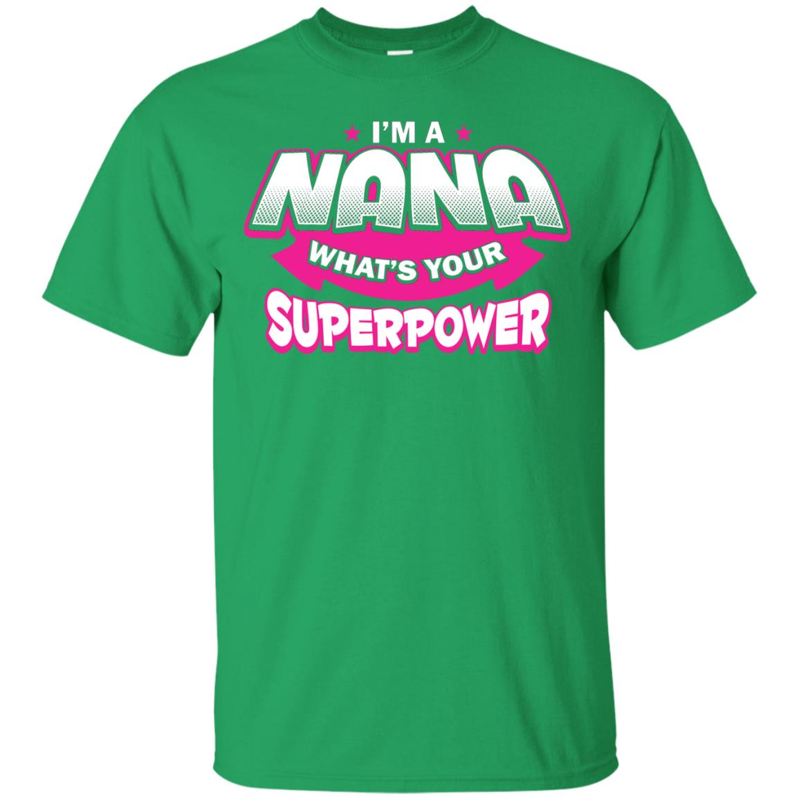 Nana T-shirt I'm A Nana What's Your Superpower Irish Green