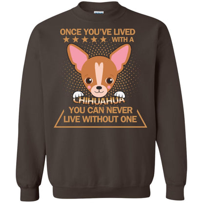 Once You've Lived With A Chihuahua You Can Never Live Without One Shirt Dark Chocolate