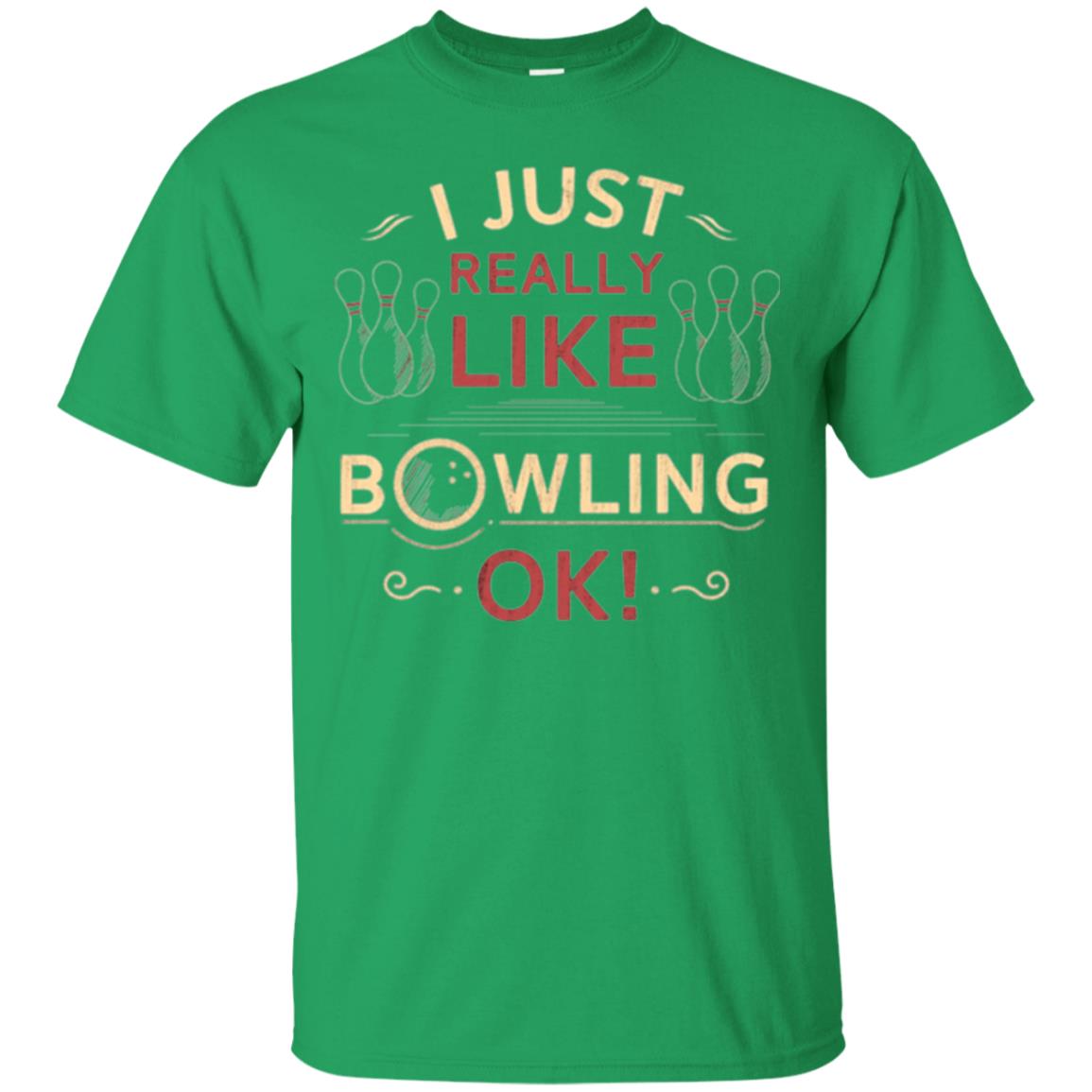 Bowler T-shirt I Just Really Like Bowling Ok Irish Green