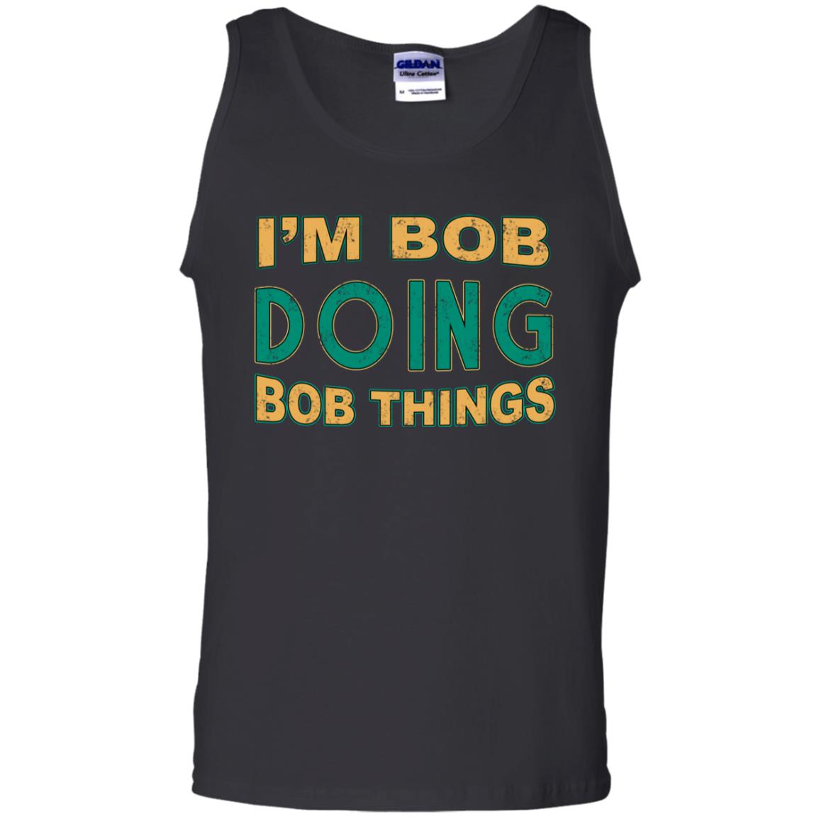 I'm Bob I'm Do Bob Things ShirtG220 Gildan 100% Cotton Tank Top