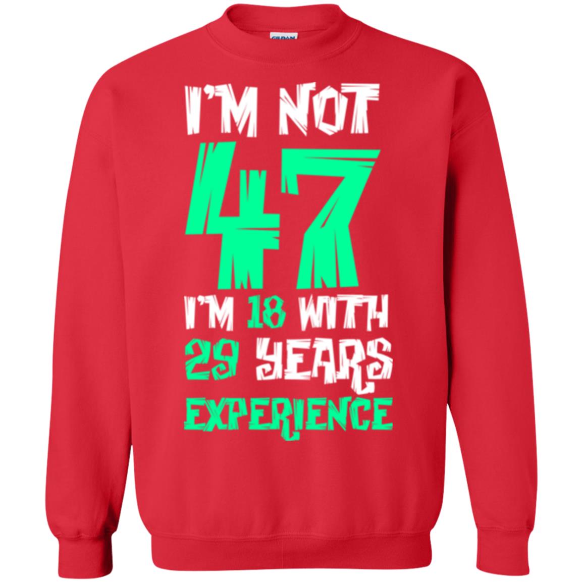 Birthday T-shirt I’m Not 47 I’m 18 With 29 Years Experience Red