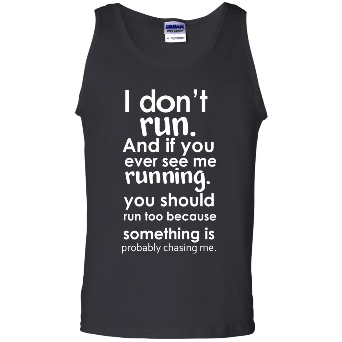 I Dont Run And If You Ever See Me Running You Should Run Too Because Something Is Probably Chasing Me