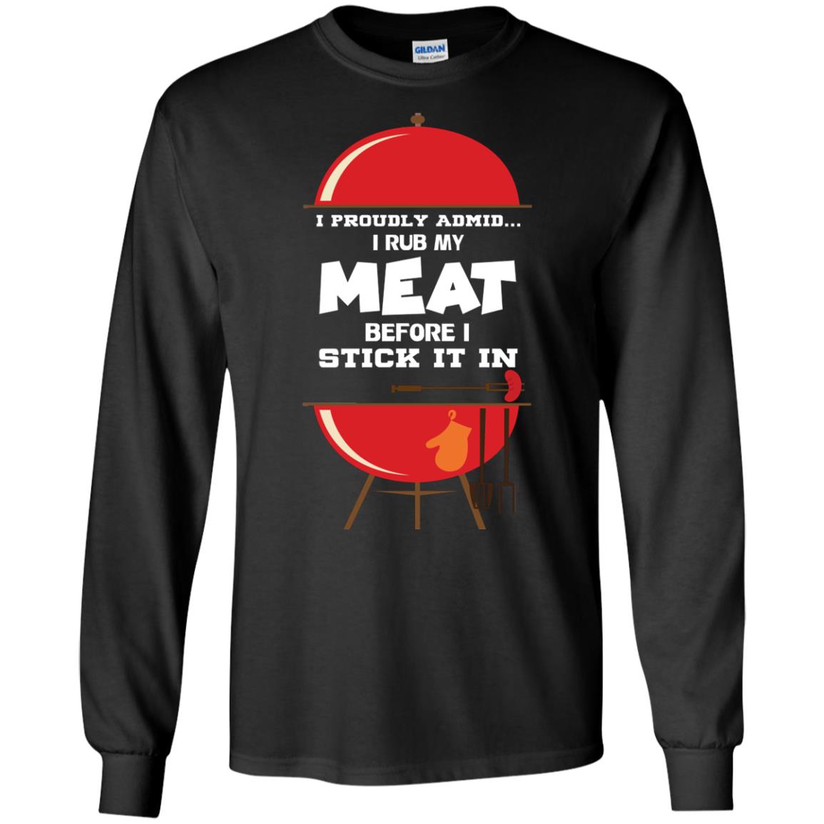 I Proudly Admin I Rub My Meat Before I Stick It In Bbq Shirt Black