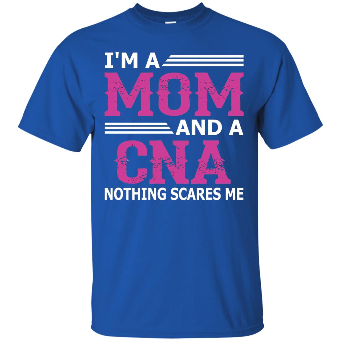 I_m A Mom And A Cna Nothing Scares Me Funny Nurse T-shirt Royal