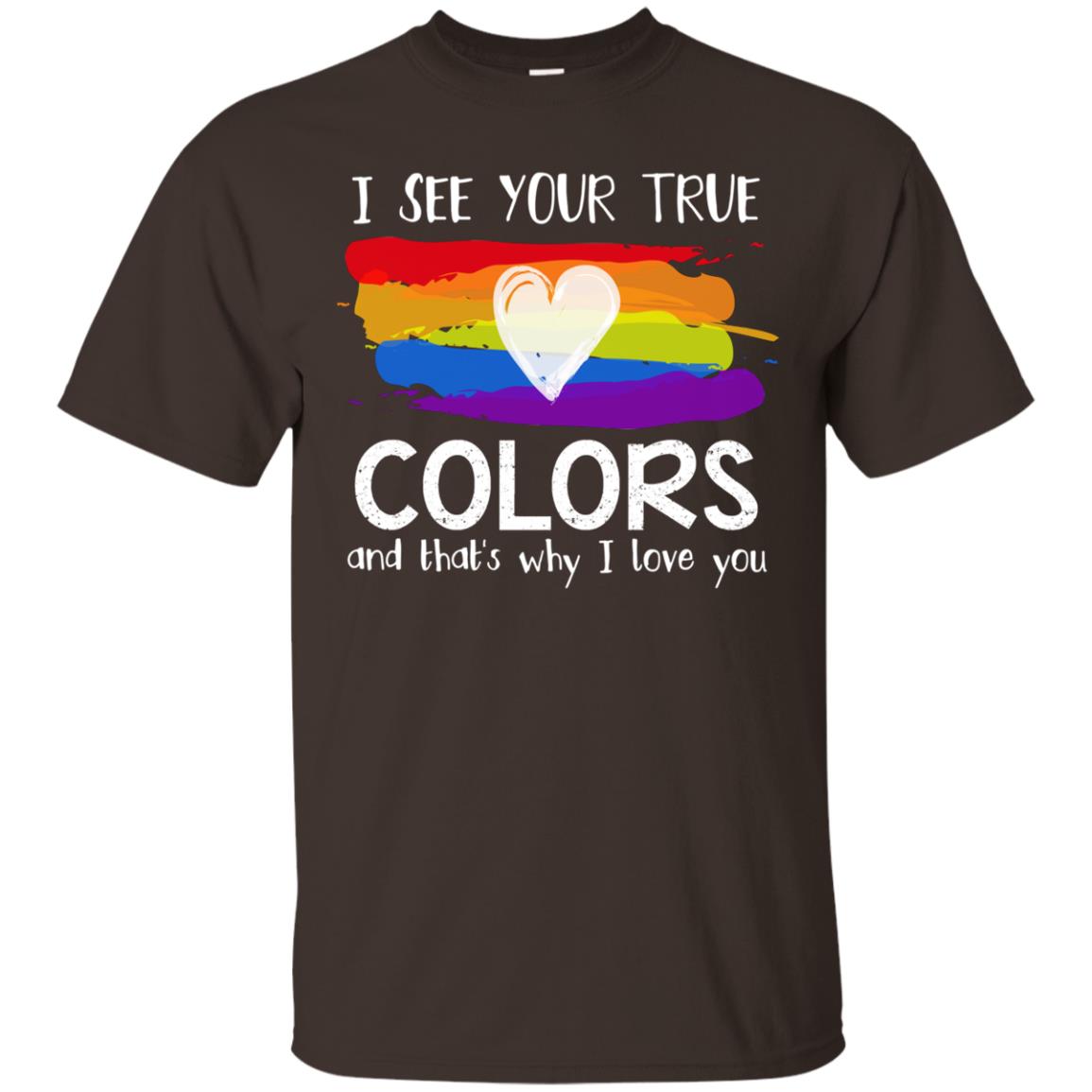 I See Your True Colors And That_s Why I Love You Lgbtq T-shirt Dark Chocolate