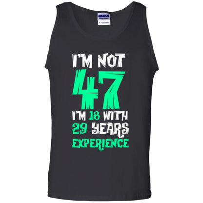 Birthday T-shirt I’m Not 47 I’m 18 With 29 Years Experience Black