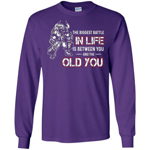 The Biggest Battle In Life Is Between You And The Old You ShirtG240 Gildan LS Ultra Cotton T-Shirt