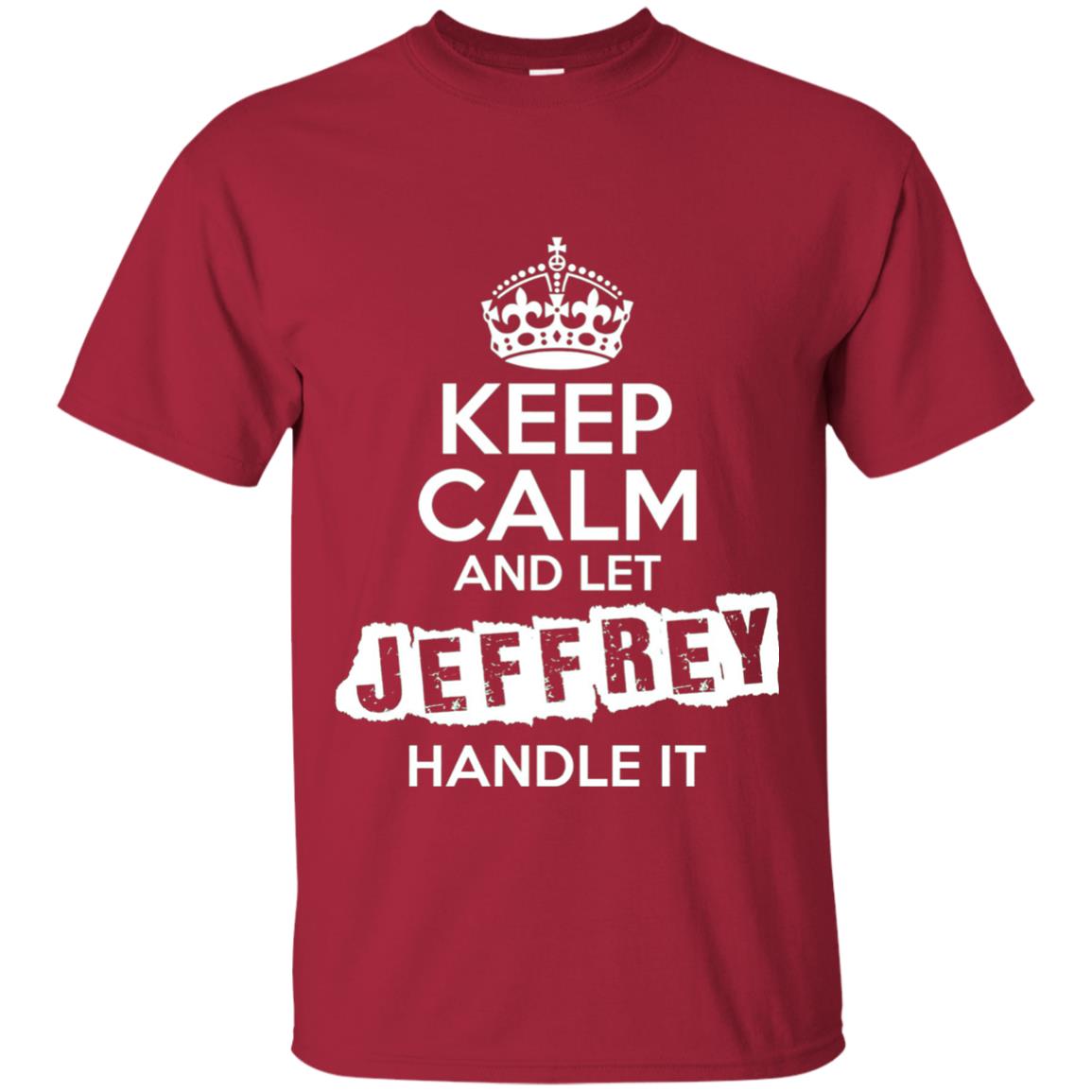 Jeffrey T-shirt Keep Calm And Let Jeffrey Handle It Cardinal