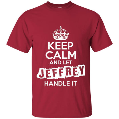 Jeffrey T-shirt Keep Calm And Let Jeffrey Handle It Cardinal