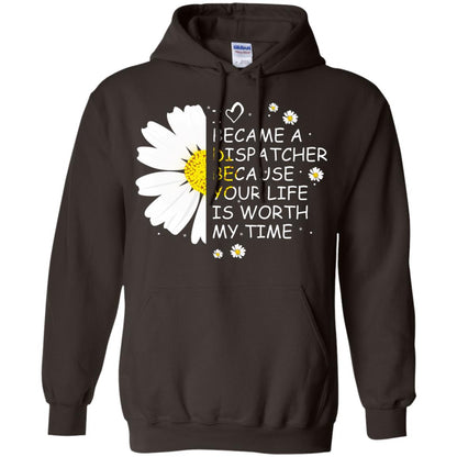 I Became A Dispatcher Because Your Life Is Worth My Life Shirt Dark Chocolate