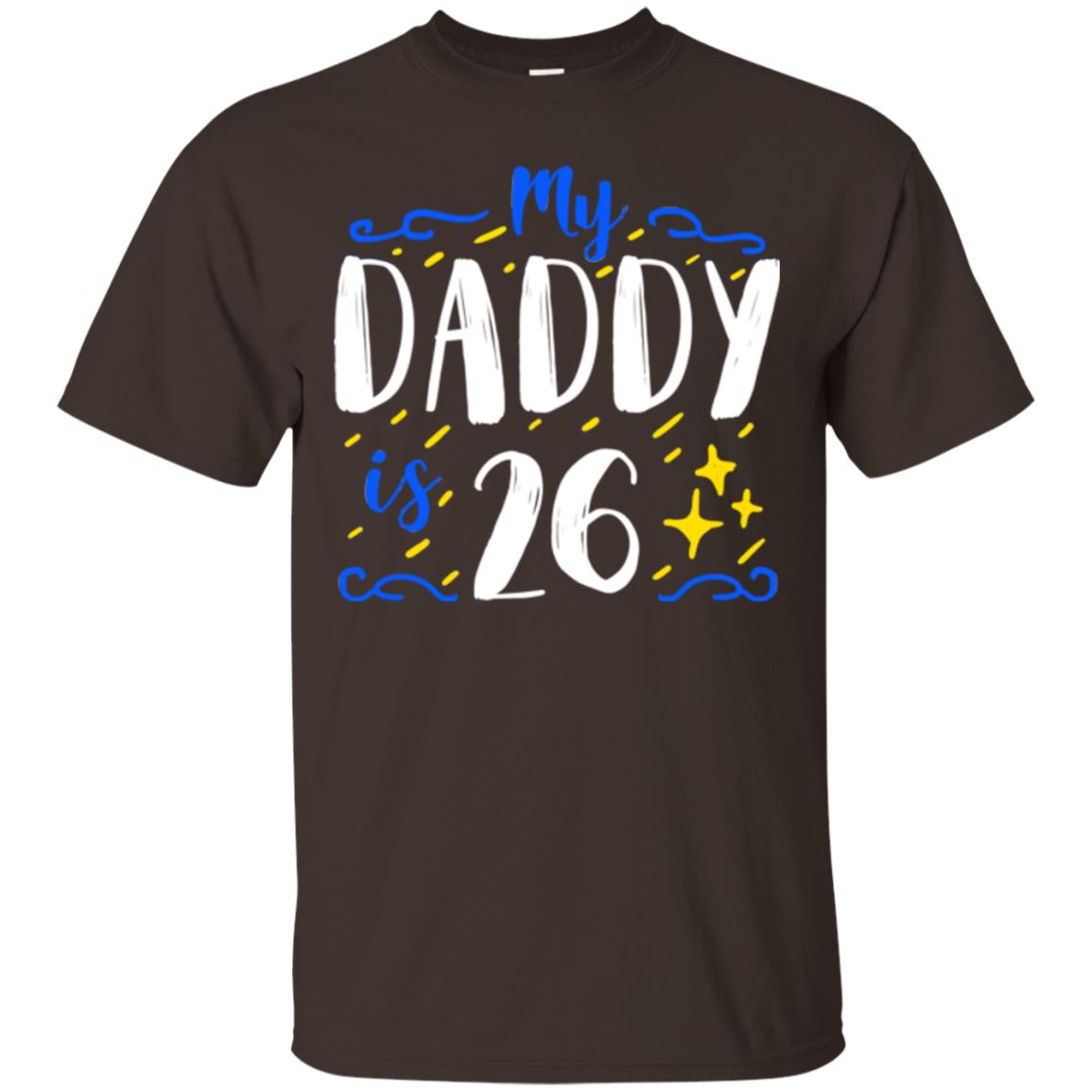 My Daddy Is 26 26th Birthday Daddy Shirt For Sons Or Daughters Dark Chocolate