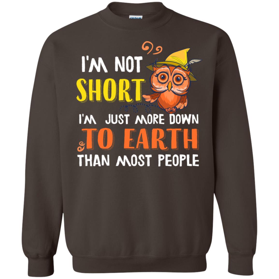 I'm Not Short I'm Just More Down To Earth Than Most People Shirt Dark Chocolate