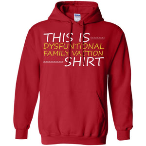 This Is Dysfuntional Family Vacation ShirtG185 Gildan Pullover Hoodie 8 oz.