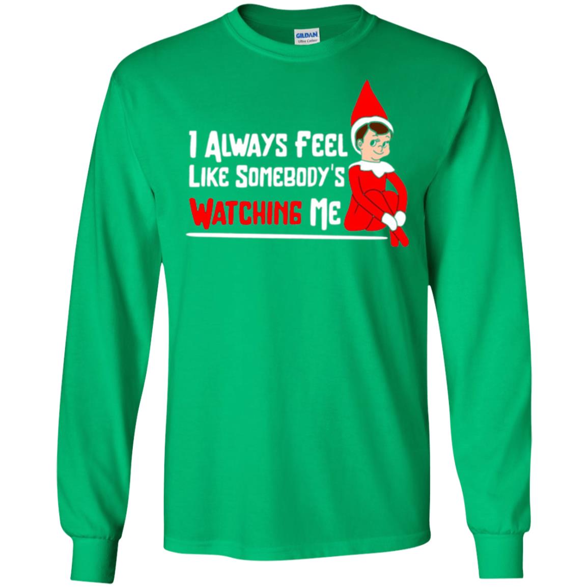 Christmas T-shirt I Alway Feel Like Somebody_s Watching Me Irish Green