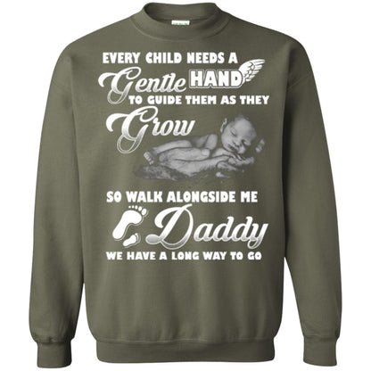 Every Child Needs A Gentle Hand To Guide Them As They Grow So Walk Alongside Me Daddy T-shirt Military Green