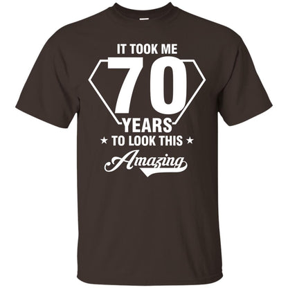 It Took Me 70 Years To Look This Amazing 70th Birthday Shirt Dark Chocolate