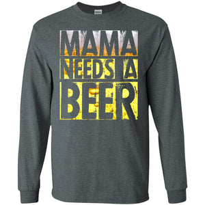 Mama Needs A Beer Shirt For Woman Loves BeerG240 Gildan LS Ultra Cotton T-Shirt