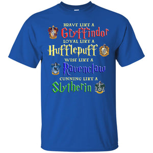 Brave Like A Gryffindor Loyal Like A Hufflepuff Harry Potter Hogwarts ShirtG200 Gildan Ultra Cotton T-Shirt