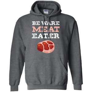 Be Ware Meat Eater Shirt= G185 Gildan Pullover Hoodie 8 oz.