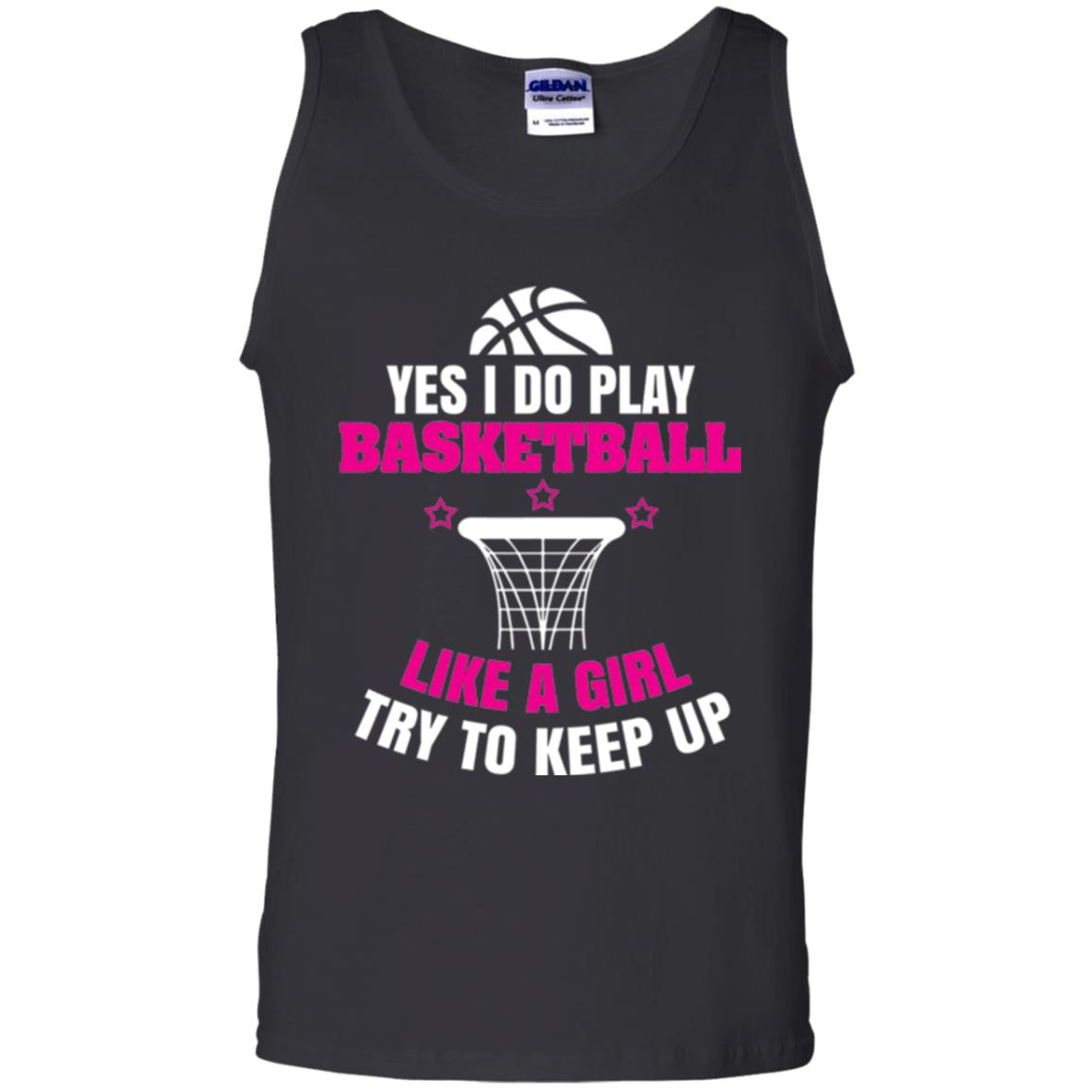 Basketball T-shirt Yes I Do Play Basketball Like A Girl Tryto Keep Up Black