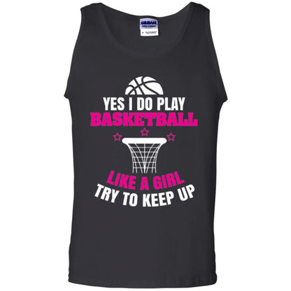 Basketball T-shirt Yes I Do Play Basketball Like A Girl Tryto Keep Up Black