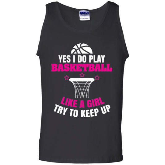 Basketball T-shirt Yes I Do Play Basketball Like A Girl Tryto Keep Up Black