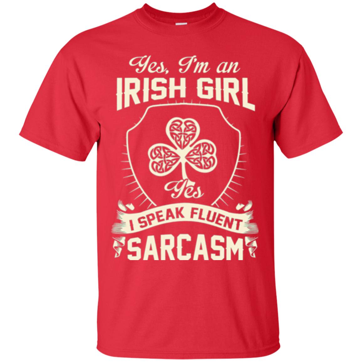St Patricks Day T-shirt I_m An Irish Girl I Speak Fluent Sarcasm Red