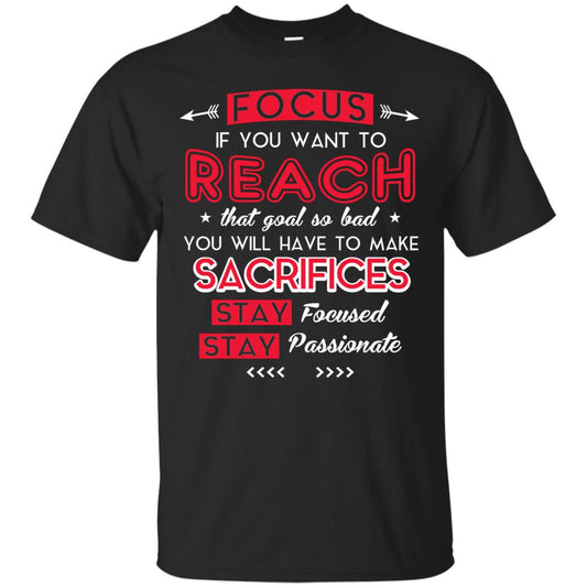 You Will Have To Make Sacrifices Stay Focused Stay Passionate T-shirt Black