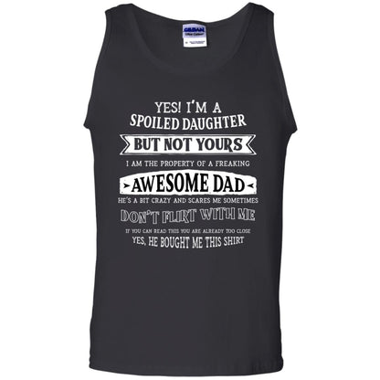Yes Im A Spoiled Daughter But Not Yours I Am The Property Of A Freaking Awesome Dad Black