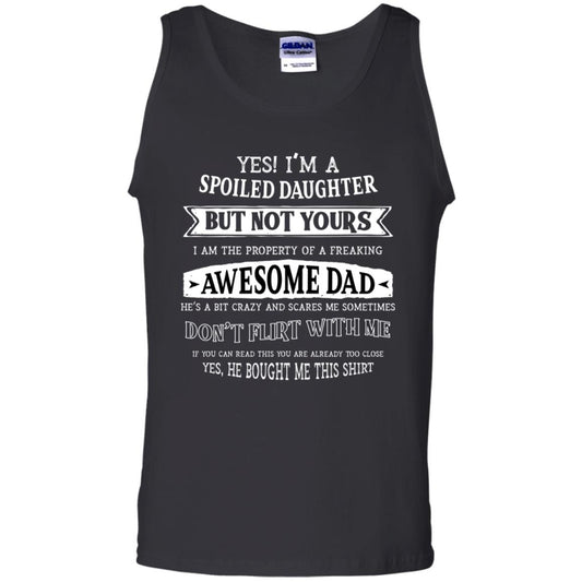 Yes Im A Spoiled Daughter But Not Yours I Am The Property Of A Freaking Awesome Dad Black