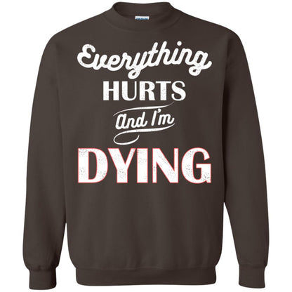 Everything Hurt And I'm Dying Best Quote Shirt Dark Chocolate