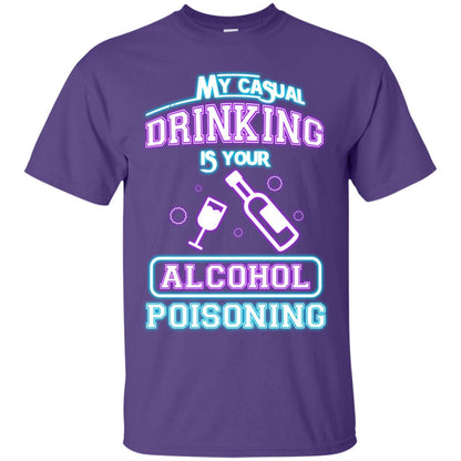 My Casual Drinking Is Your Alcohol Poisoning Shirt Purple