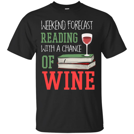 Wine Lover T-shirt Weekend Forecast Reading With A Chance Of Wine Black